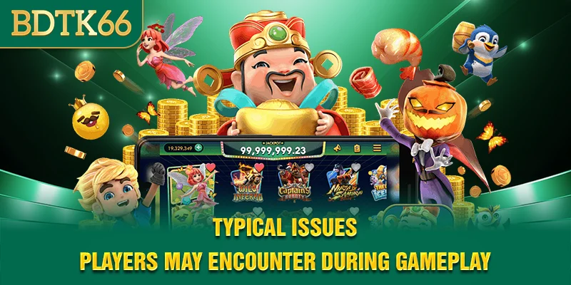 typical-issues-players-may-encounter-during-gameplay
